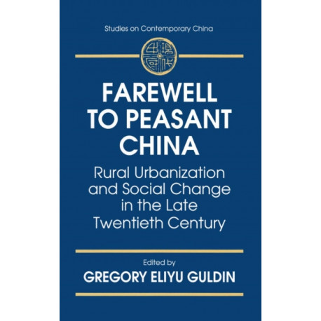 Farewell to Peasant China: Rural Urbanization and Social Change in the Late Twentieth Century