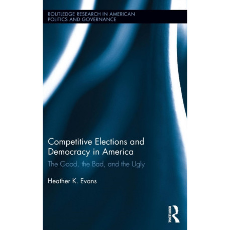 Competitive Elections and Democracy in America: The Good, the Bad, and the Ugly