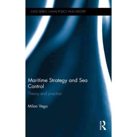 Maritime Strategy and Sea Control: Theory and Practice