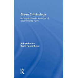 Green Criminology: An Introduction to the Study of Environmental Harm