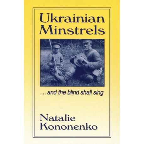 Ukrainian Minstrels: Why the Blind Should Sing: And the Blind Shall Sing