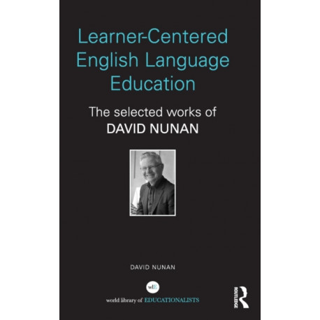 Learner-Centered English Language Education: The Selected Works of David Nunan