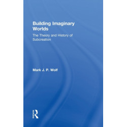 Building Imaginary Worlds: The Theory and History of Subcreation