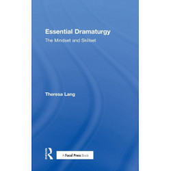 Essential Dramaturgy: The Mindset and Skillset
