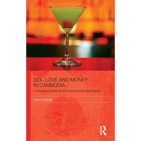 Sex, Love and Money in Cambodia: Professional Girlfriends and Transactional Relationships