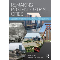 Remaking Post-Industrial Cities: Lessons from North America and Europe
