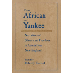 From African to Yankee: Narratives of Slavery and Freedom in Antebellum New England
