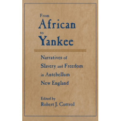 From African to Yankee: Narratives of Slavery and Freedom in Antebellum New England