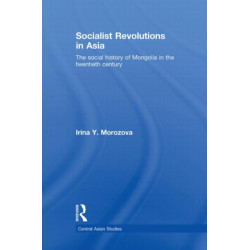 Socialist Revolutions in Asia: The Social History of Mongolia in the 20th Century