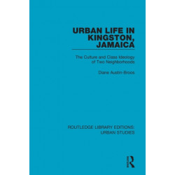 Urban Life in Kingston Jamaica: The Culture and Class Ideology of Two Neighborhoods