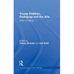 Young Children, Pedagogy and the Arts: Ways of Seeing