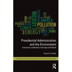 Presidential Administration and the Environment: Executive Leadership in the Age of Gridlock