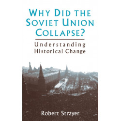 Why Did the Soviet Union Collapse?: Understanding Historical Change: Understanding Historical Change