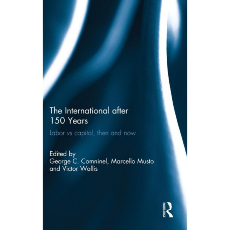 The International after 150 Years: Labor vs Capital, Then and Now