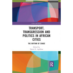 Transport, Transgression and Politics in African Cities: The Rhythm of Chaos