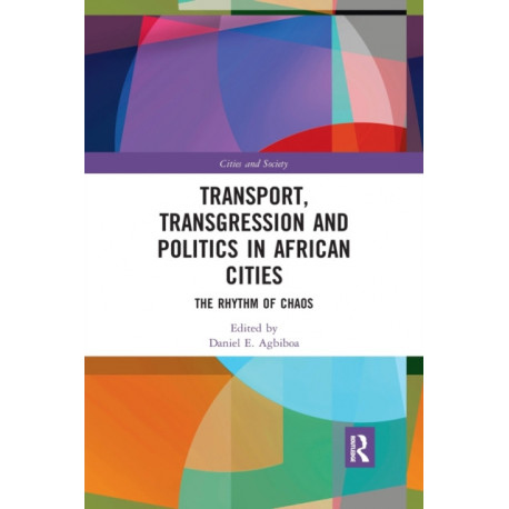 Transport, Transgression and Politics in African Cities: The Rhythm of Chaos