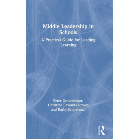 Middle Leadership in Schools: A Practical Guide for Leading Learning