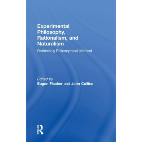 Experimental Philosophy, Rationalism, and Naturalism: Rethinking Philosophical Method