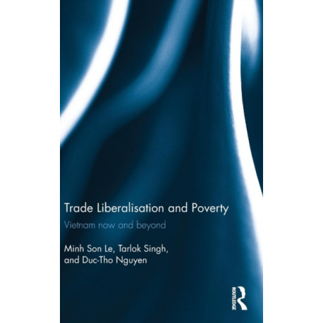 Trade Liberalisation and Poverty: Vietnam now and beyond