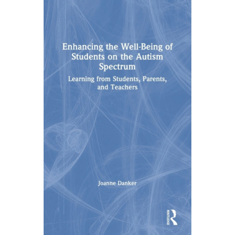 Enhancing the Well-Being of Students on the Autism Spectrum: Learning from Students, Parents, and Teachers