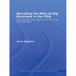 Narrating the Rise of Big Business in the USA: How economists explain standard oil and Wal-Mart