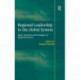 Regional Leadership in the Global System: Ideas, Interests and Strategies of Regional Powers