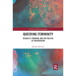 Queering Femininity: Sexuality, Feminism and the Politics of Presentation