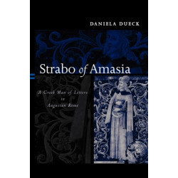 Strabo of Amasia: A Greek Man of Letters in Augustan Rome
