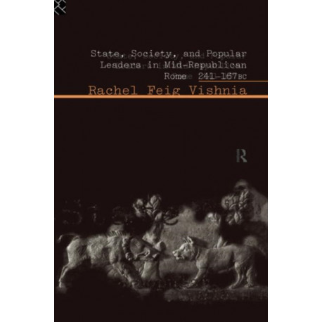 State, Society and Popular Leaders in Mid-Republican Rome 241-167 B.C.