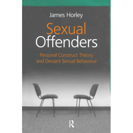 Sexual Offenders: Personal Construct Theory and Deviant Sexual Behaviour