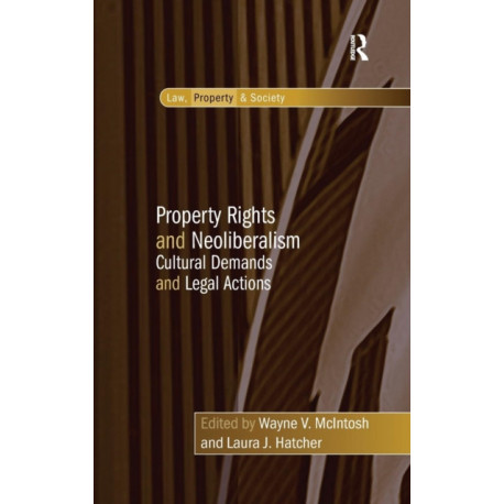 Property Rights and Neoliberalism: Cultural Demands and Legal Actions