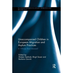 Unaccompanied Children in European Migration and Asylum Practices: In Whose Best Interests?
