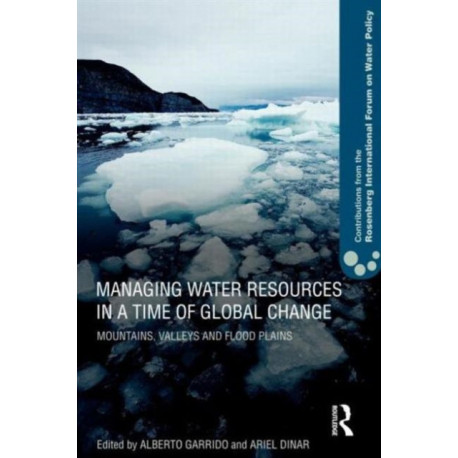 Managing Water Resources in a Time of Global Change: Contributions from the Rosenberg International Forum on Water Policy