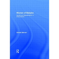 Women of Babylon: Gender and Representation in Mesopotamia