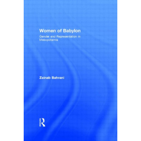 Women of Babylon: Gender and Representation in Mesopotamia