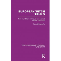 European Witch Trials (RLE Witchcraft): Their Foundations in Popular and Learned Culture, 1300-1500