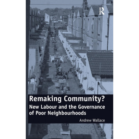 Remaking Community?: New Labour and the Governance of Poor Neighbourhoods