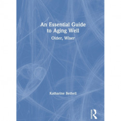 An Essential Guide to Aging Well: Older, Wiser