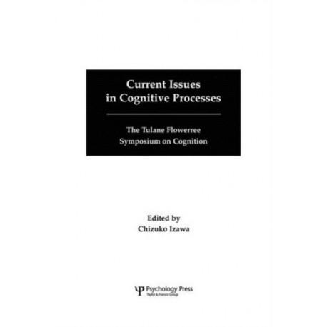 Current Issues in Cognitive Processes: The Tulane Flowerree Symposia on Cognition