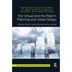 The Virtual and the Real in Planning and Urban Design: Perspectives, Practices and Applications