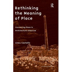 Rethinking the Meaning of Place: Conceiving Place in Architecture-Urbanism