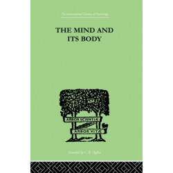 The Mind And Its Body: THE FOUNDATIONS OF PSYCHOLOGY