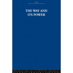The Way and Its Power: A Study of the Tao Te Ching and Its Place in Chinese Thought