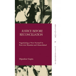 Justice before Reconciliation: Negotiating a ‘New Normal’ in Post-riot Mumbai and Ahmedabad