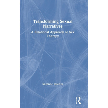 Transforming Sexual Narratives: A Relational Approach to Sex Therapy