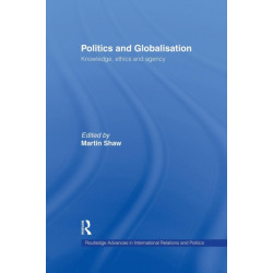 Politics and Globalisation: Knowledge, Ethics and Agency