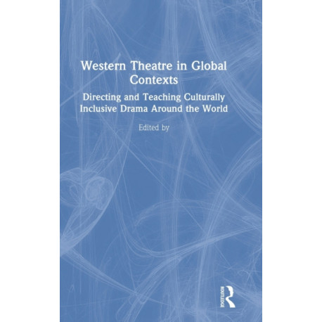 Western Theatre in Global Contexts: Directing and Teaching Culturally Inclusive Drama Around the World