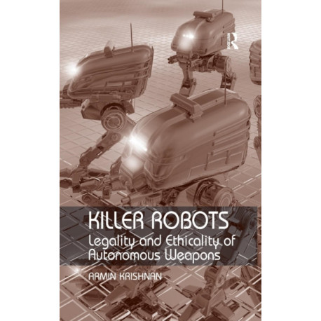 Killer Robots: Legality and Ethicality of Autonomous Weapons