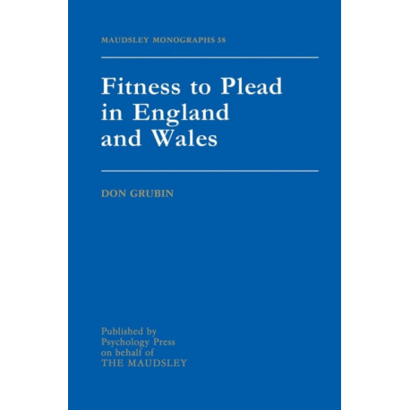 Fitness To Plead In England And Wales: Maudsley Monographs Number Thirty-Eight