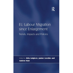 EU Labour Migration since Enlargement: Trends, Impacts and Policies